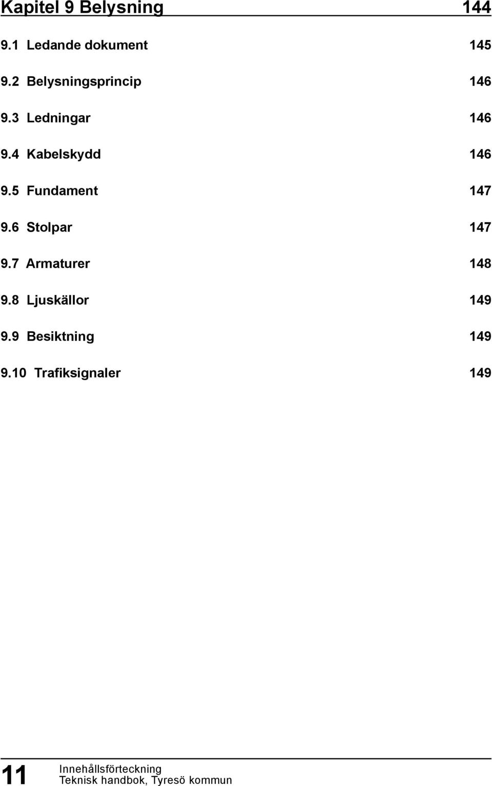 5 Fundament 9.6 Stolpar 9.7 Armaturer 9.8 Ljuskällor 9.