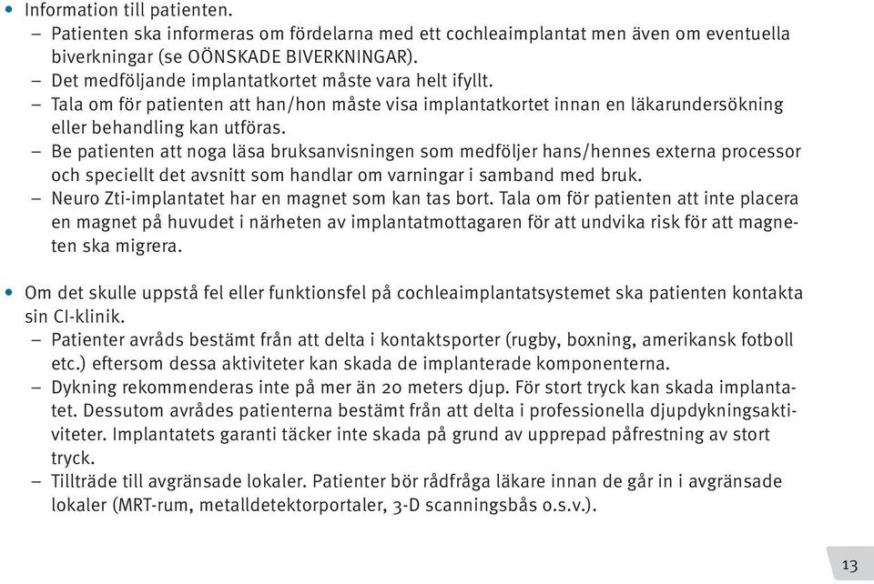 Be patienten att noga läsa bruksanvisningen som medföljer hans/hennes externa processor och speciellt det avsnitt som handlar om varningar i samband med bruk.
