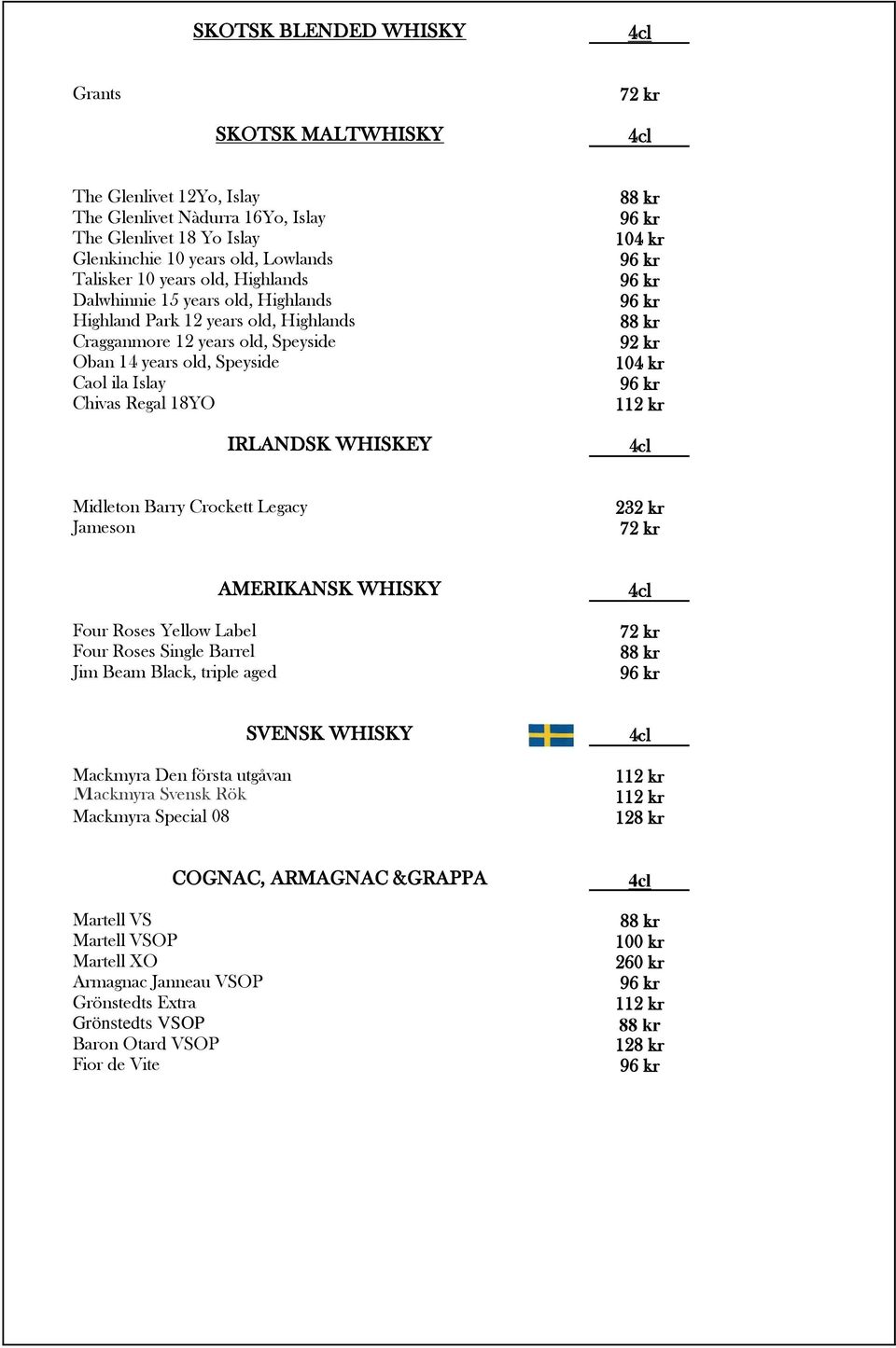 kr 92 kr 104 kr 112 kr Midleton Barry Crockett Legacy Jameson 232 kr AMERIKANSK WHISKY Four Roses Yellow Label Four Roses Single Barrel Jim Beam Black, triple aged SVENSK WHISKY Mackmyra Den första