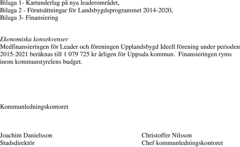 under perioden 2015-2021 beräknas till 1 079 725 kr årligen för Uppsala kommun.