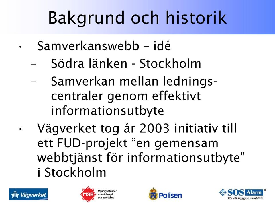 informationsutbyte Vägverket tog år 2003 initiativ till ett