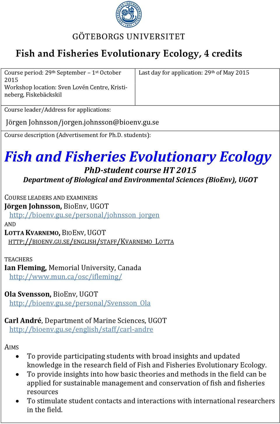 students): Fish and Fisheries Evolutionary Ecology PhD-student course HT 2015 Department of Biological and Environmental Sciences (BioEnv), UGOT COURSE LEADERS AND EXAMINERS Jörgen Johnsson, BioEnv,