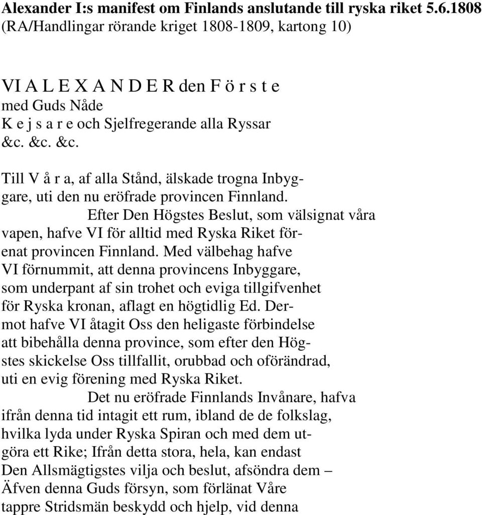 Med välbehag hafve VI förnummit, att denna provincens Inbyggare, som underpant af sin trohet och eviga tillgifvenhet för Ryska kronan, aflagt en högtidlig Ed.