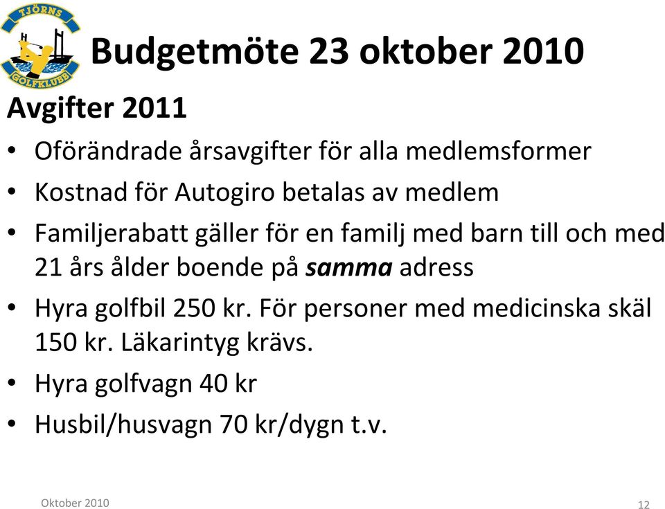 med 21 års ålder boende påsammaadress Hyra golfbil 250 kr.