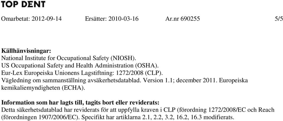 Vägledning om sammanställning avsäkerhetsdatablad. Version 1.1; december 2011. Europeiska kemikaliemyndigheten (ECHA).
