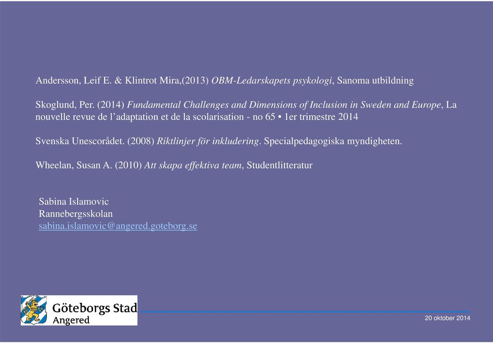 scolarisation - no 65 1er trimestre 2014 Svenska Unescorådet. (2008) Riktlinjer för inkludering.