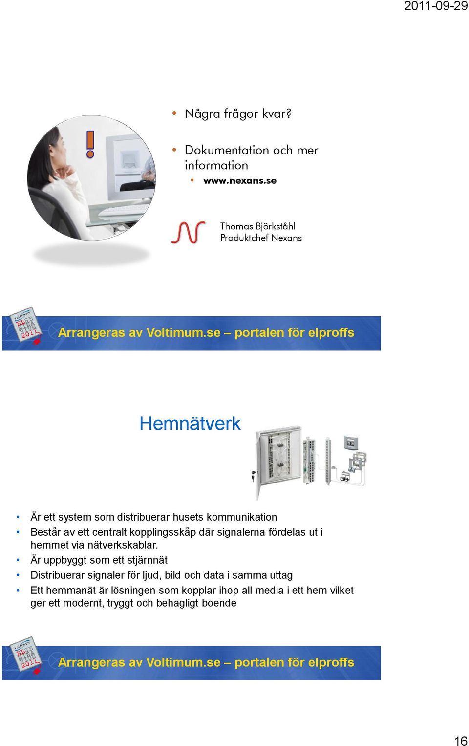 centralt kopplingsskåp där signalerna fördelas ut i hemmet via nätverkskablar.