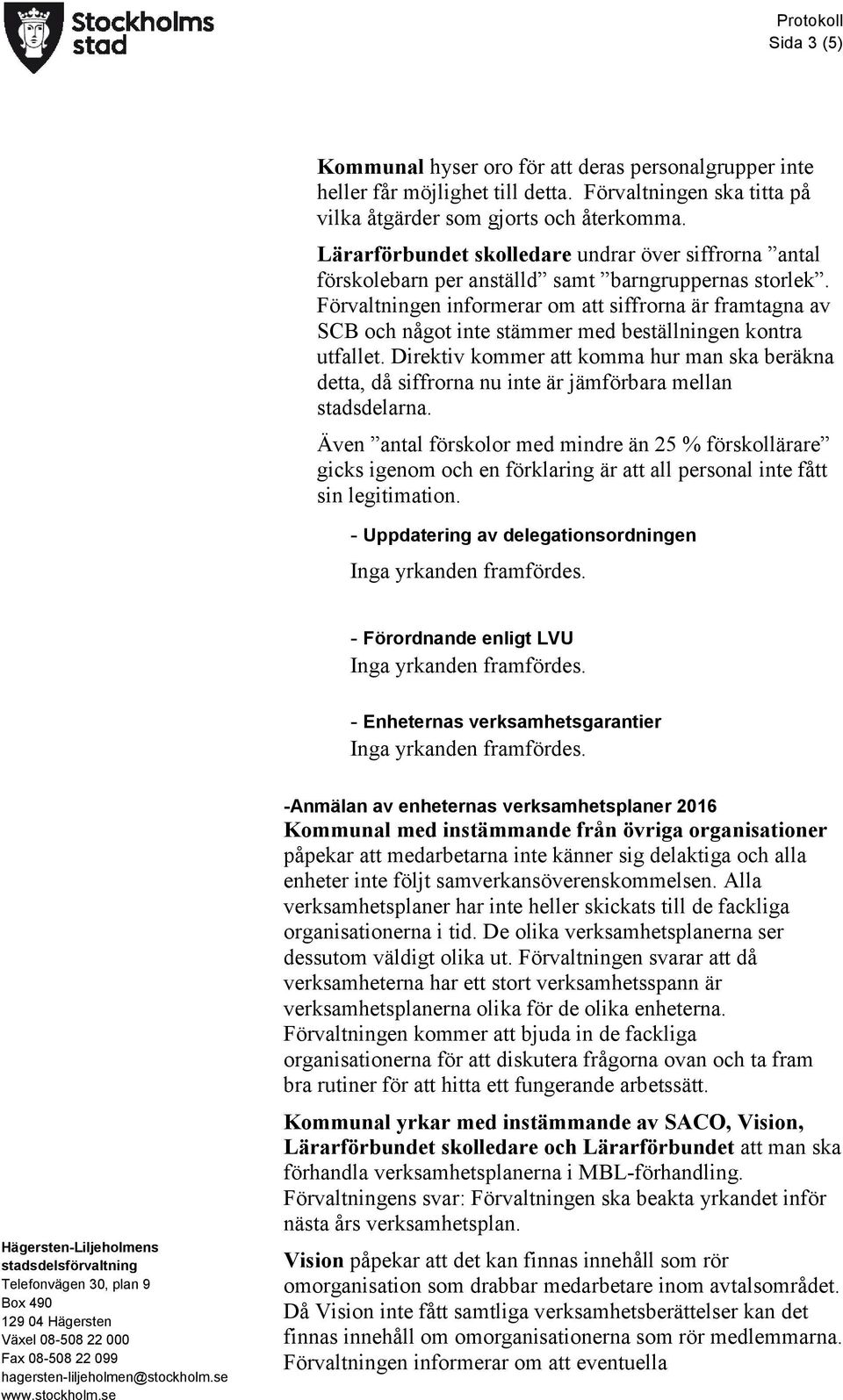 Förvaltningen informerar om att siffrorna är framtagna av SCB och något inte stämmer med beställningen kontra utfallet.