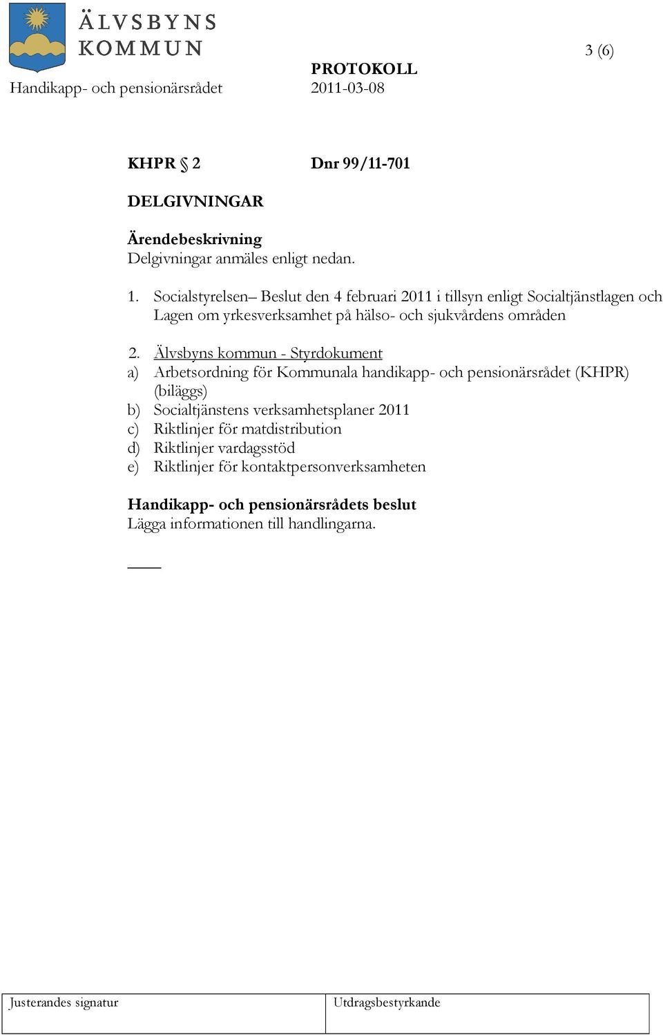 Älvsbyns kommun - Styrdokument a) Arbetsordning för Kommunala handikapp- och pensionärsrådet (KHPR) (biläggs) b) Socialtjänstens