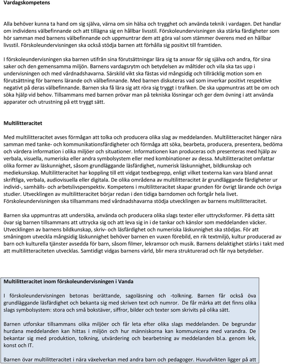 Förskoleundervisningen ska stärka färdigheter som hör samman med barnens välbefinnande och uppmuntrar dem att göra val som stämmer överens med en hållbar livsstil.
