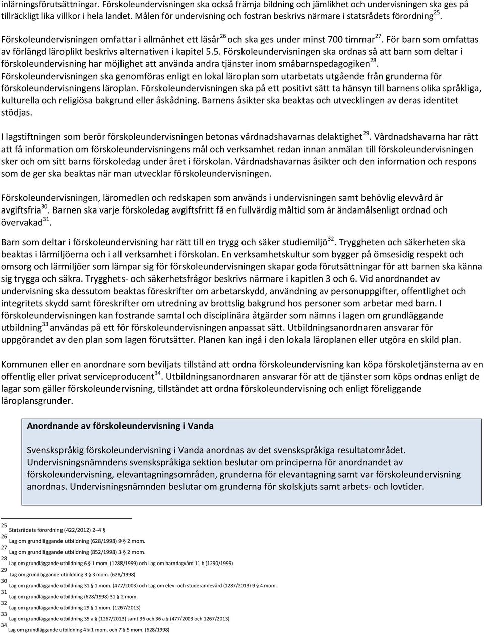 För barn som omfattas av förlängd läroplikt beskrivs alternativen i kapitel 5.