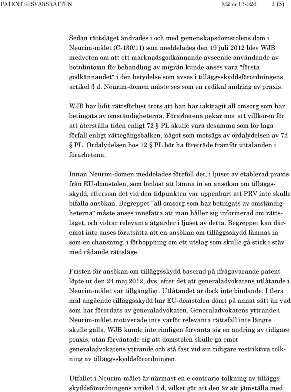 Neurim-domen måste ses som en radikal ändring av praxis. WJB har lidit rättsförlust trots att han har iakttagit all omsorg som har betingats av omständigheterna.