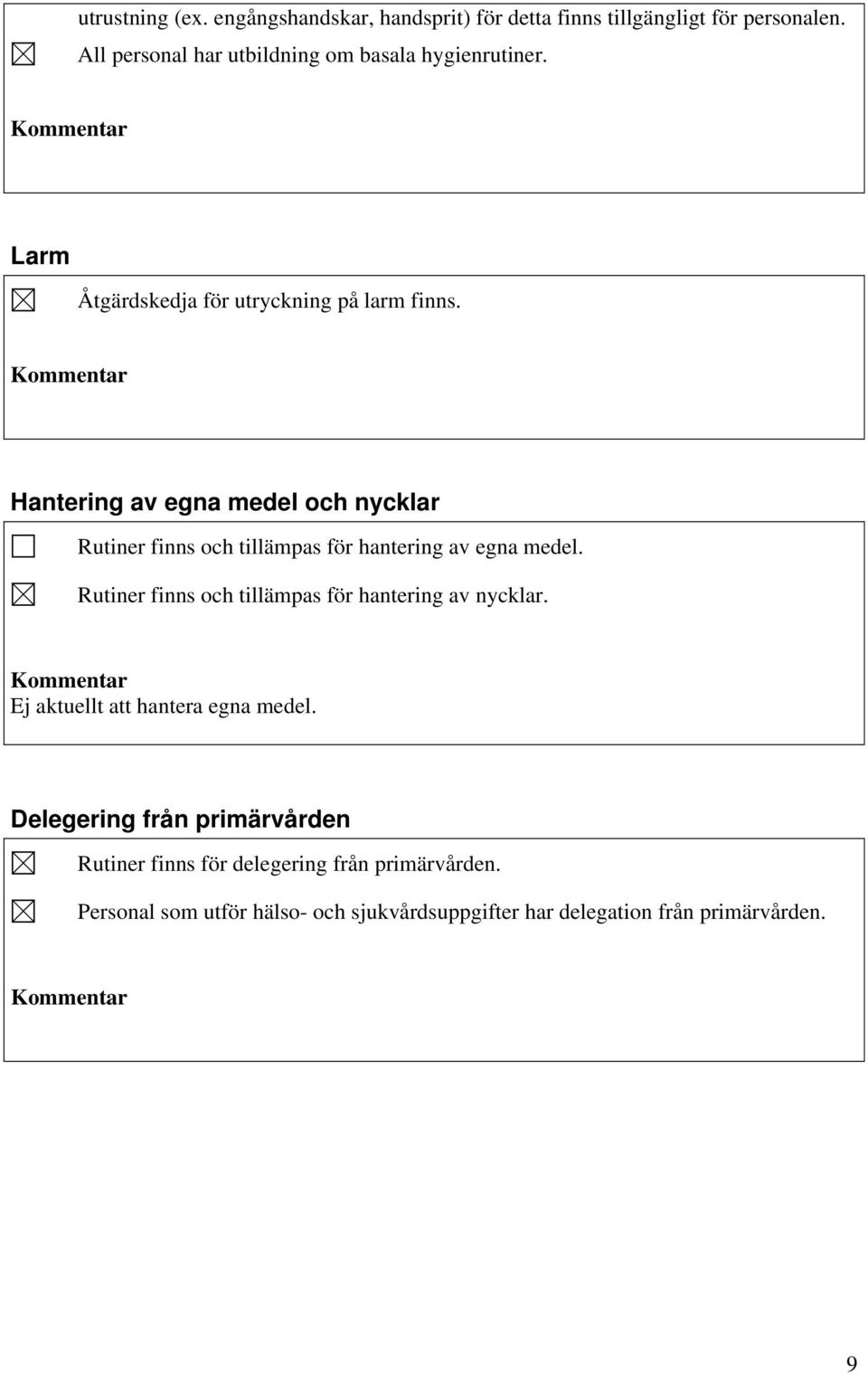 Hantering av egna medel och nycklar Rutiner finns och tillämpas för hantering av egna medel.