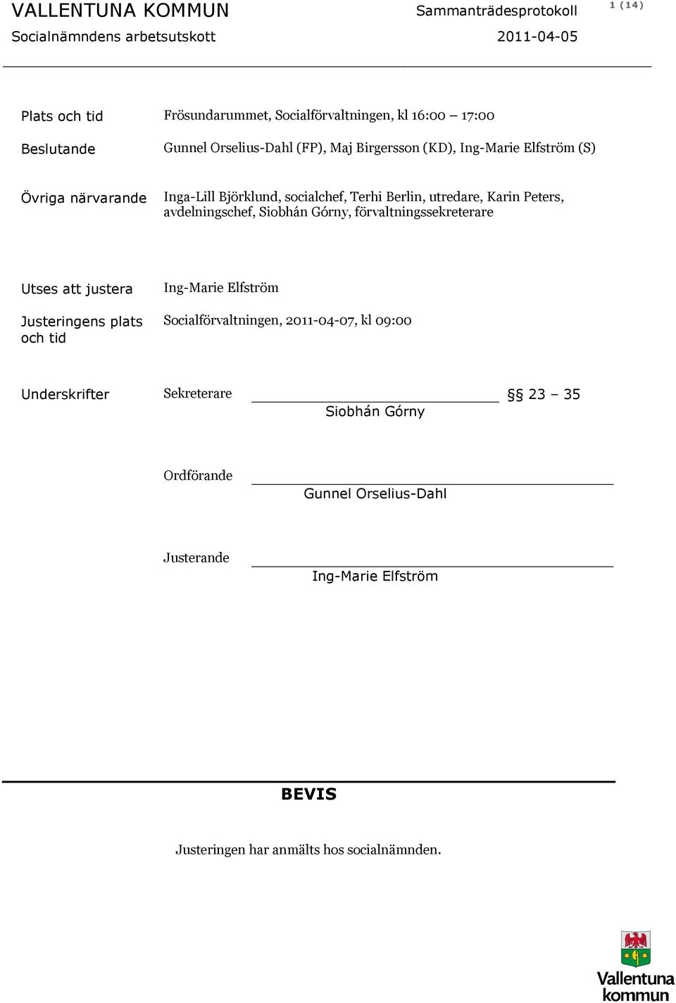 Górny, förvaltningssekreterare Utses att justera Justeringens plats och tid Ing-Marie Elfström Socialförvaltningen, 2011-04-07, kl 09:00