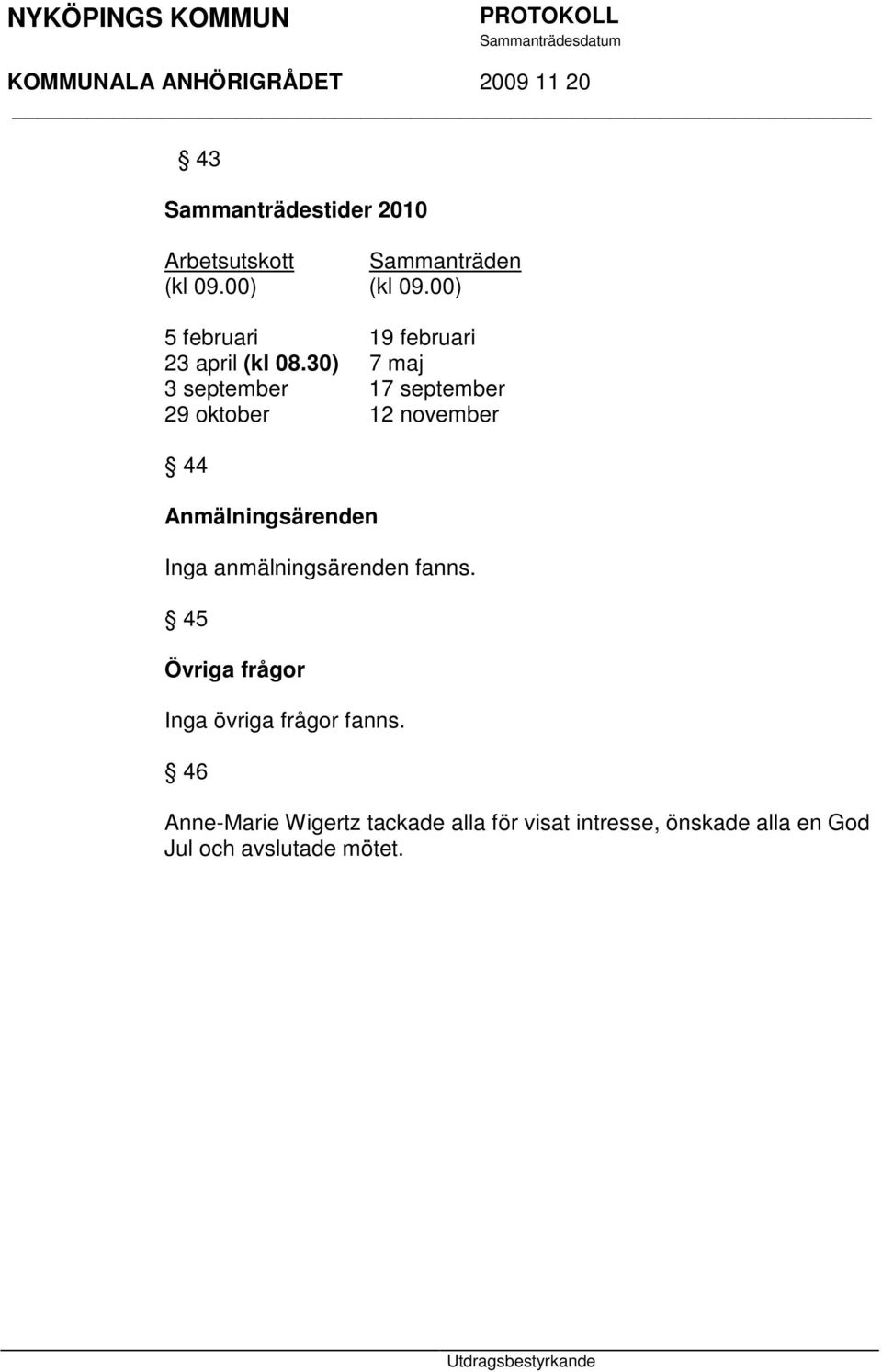 30) 7 maj 3 september 17 september 29 oktober 12 november 44 Anmälningsärenden Inga