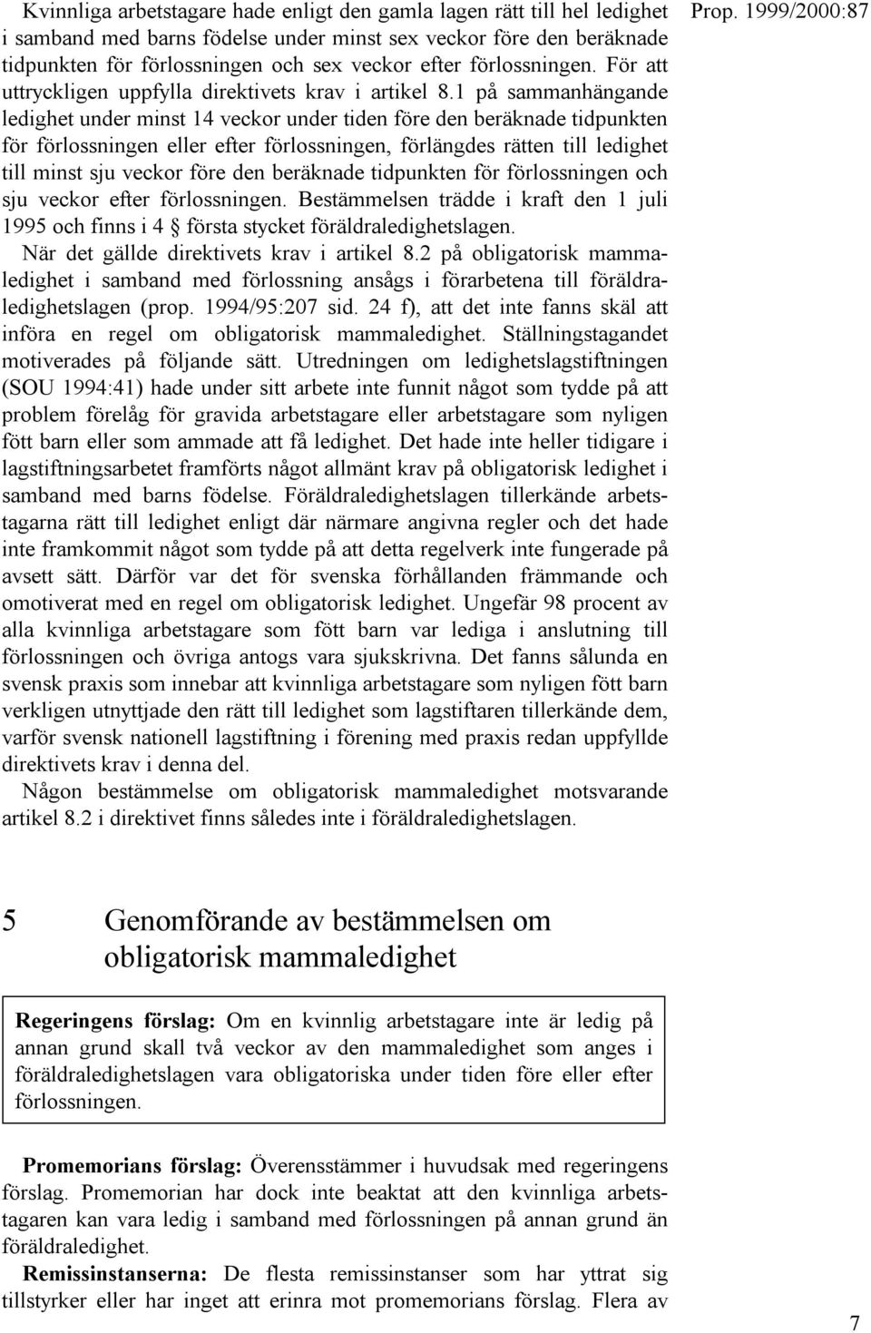 1 på sammanhängande ledighet under minst 14 veckor under tiden före den beräknade tidpunkten för förlossningen eller efter förlossningen, förlängdes rätten till ledighet till minst sju veckor före