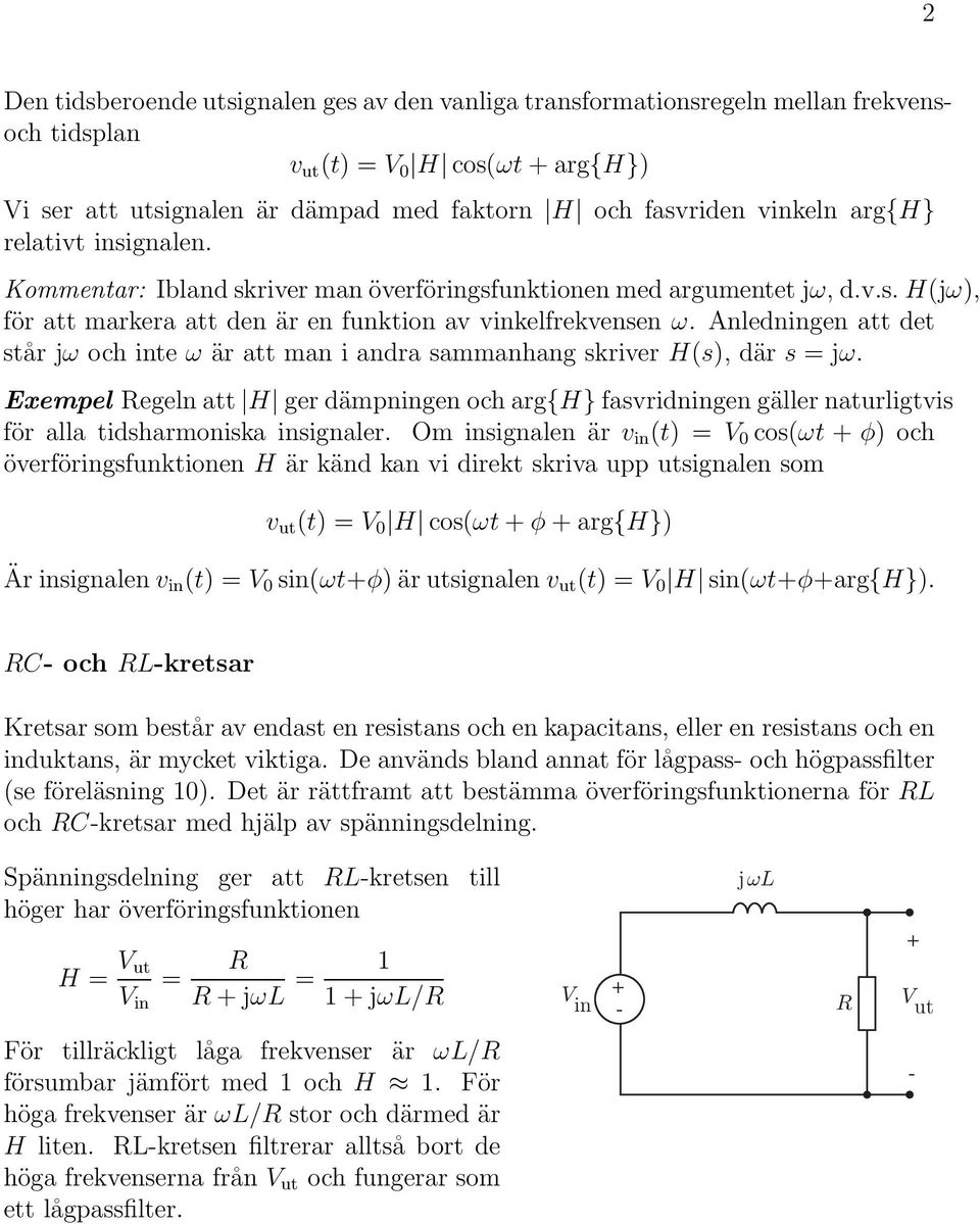 Anledningen att det står jω och inte ω är att man i andra sammanhang skriver H(s), där s = jω.