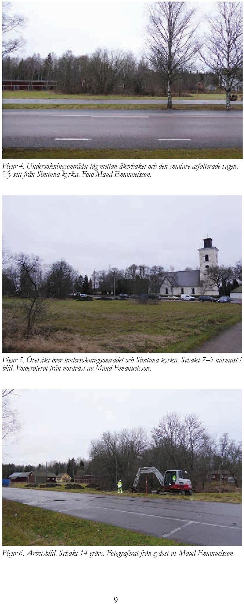 Översikt över undersökningsområdet och Simtuna kyrka. Schakt 7 9 närmast i bild.