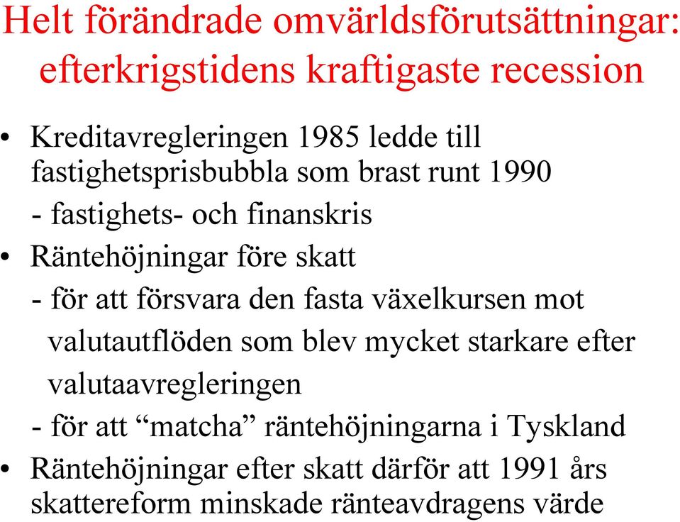 försvara den fasta växelkursen mot valutautflöden som blev mycket starkare efter valutaavregleringen - för att