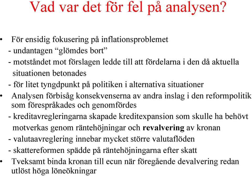 litet tyngdpunkt på politiken i alternativa situationer Analysen förbisåg konsekvenserna av andra inslag i den reformpolitik som förespråkades och genomfördes -