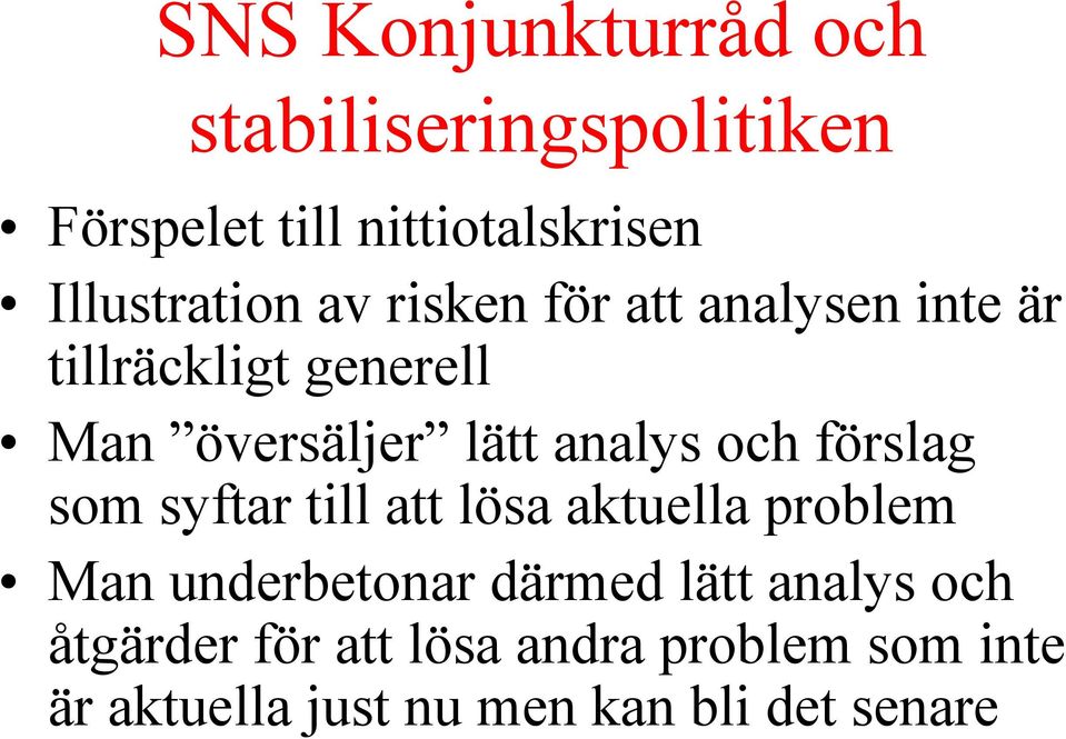 lätt analys och förslag som syftar till att lösa aktuella problem Man underbetonar