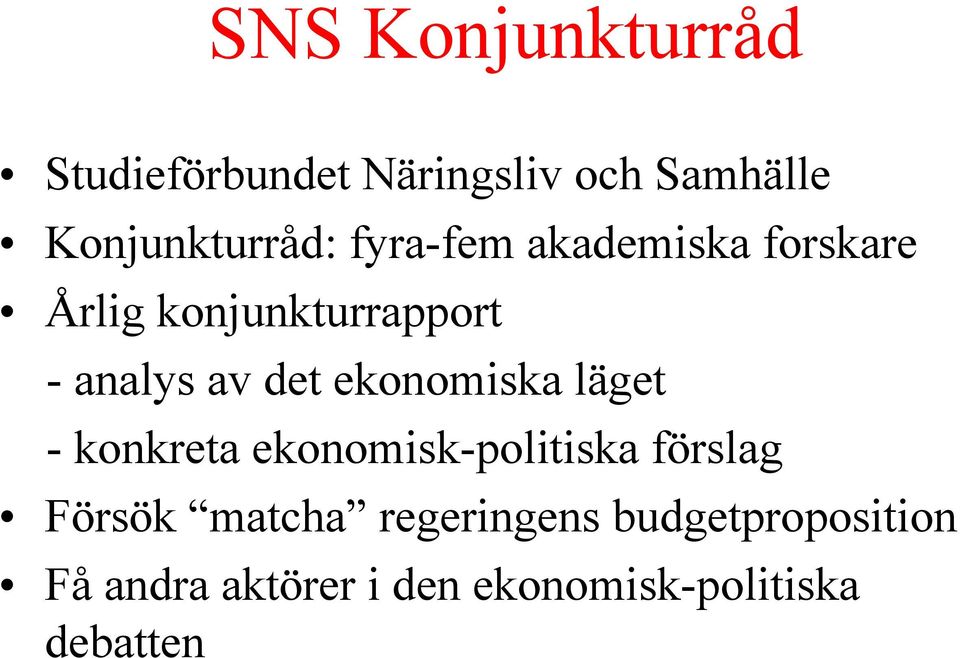 ekonomiska läget - konkreta ekonomisk-politiska förslag Försök matcha