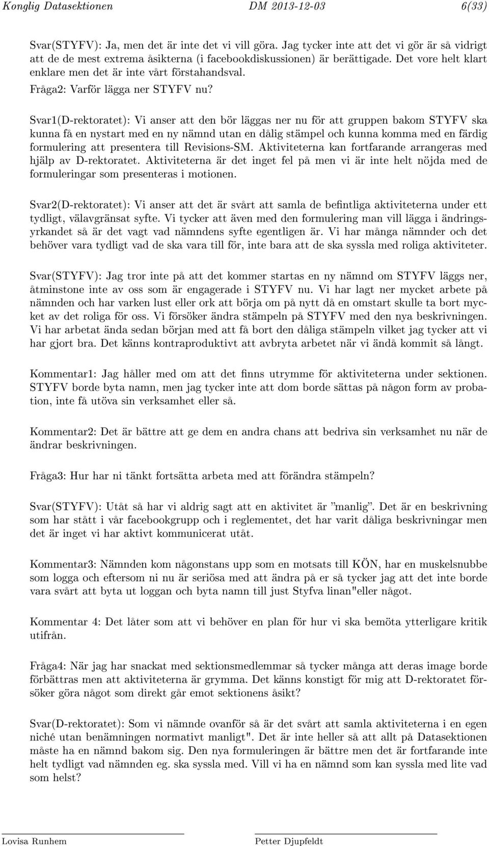 Fråga2: Varför lägga ner STYFV nu?