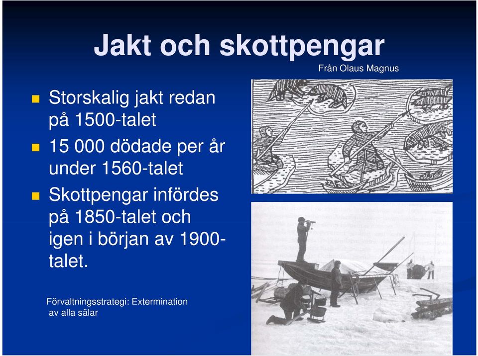 infördes på 1850-talet och igen i början av 1900- talet.