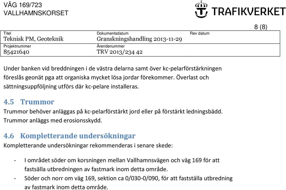 Trummor anläggs med erosionsskydd. 4.