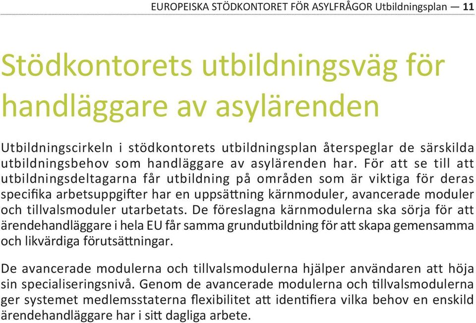 För att se till att utbildningsdeltagarna får utbildning på områden som är viktiga för deras specifika arbetsuppgifter har en uppsättning kärnmoduler, avancerade moduler och tillvalsmoduler