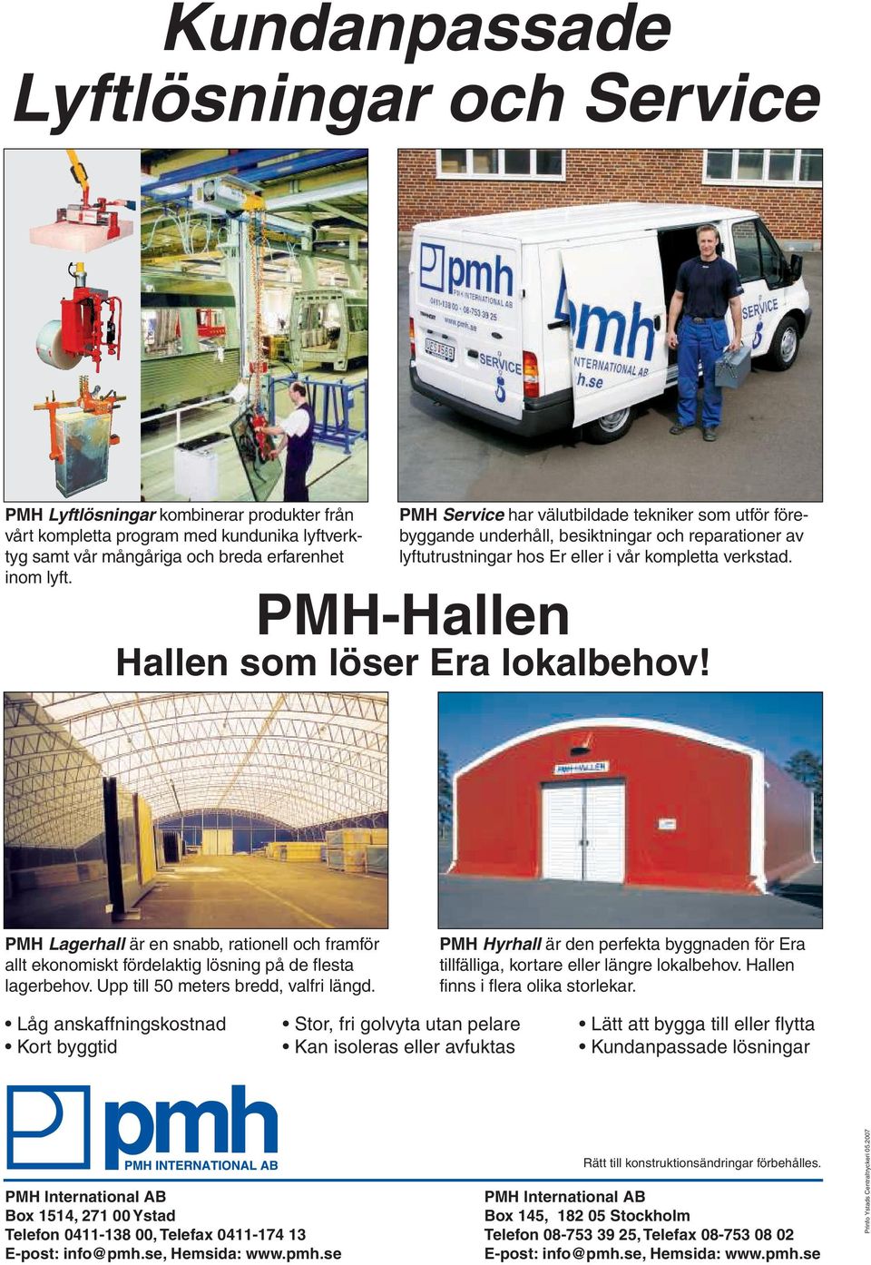 PMH-Hallen Hallen som löser Era lokalbehov! PMH Lagerhall är en snabb, rationell och framför allt ekonomiskt fördelaktig lösning på de flesta lagerbehov. Upp till 50 meters bredd, valfri längd.