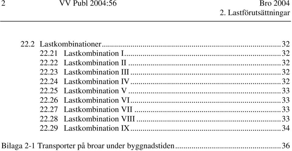 26 Lastkombination VI...33 22.27 Lastkombination VII...33 22.28 Lastkombination VIII...33 22.29 Lastkombination IX.