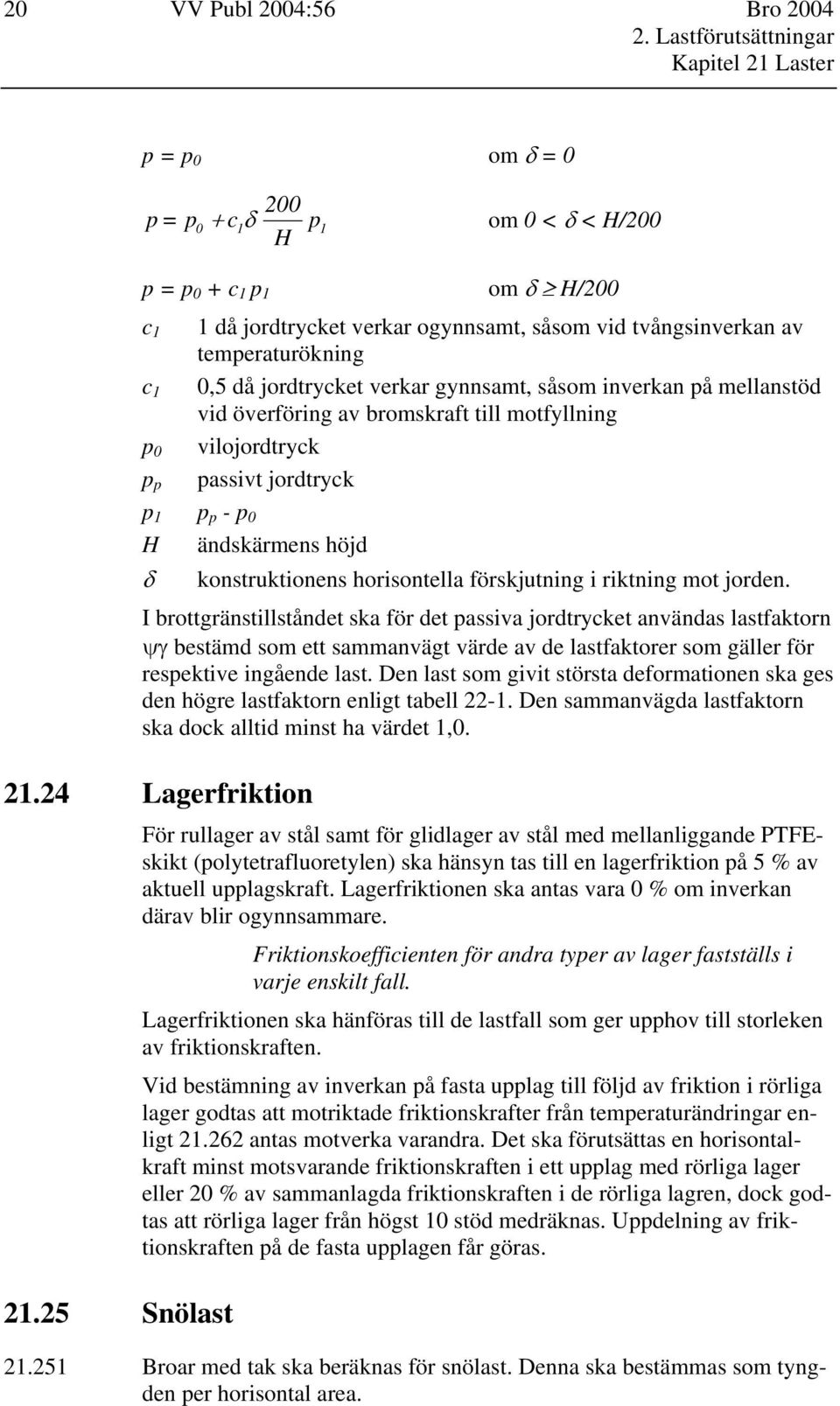 konstruktionens horisontella förskjutning i riktning mot jorden.