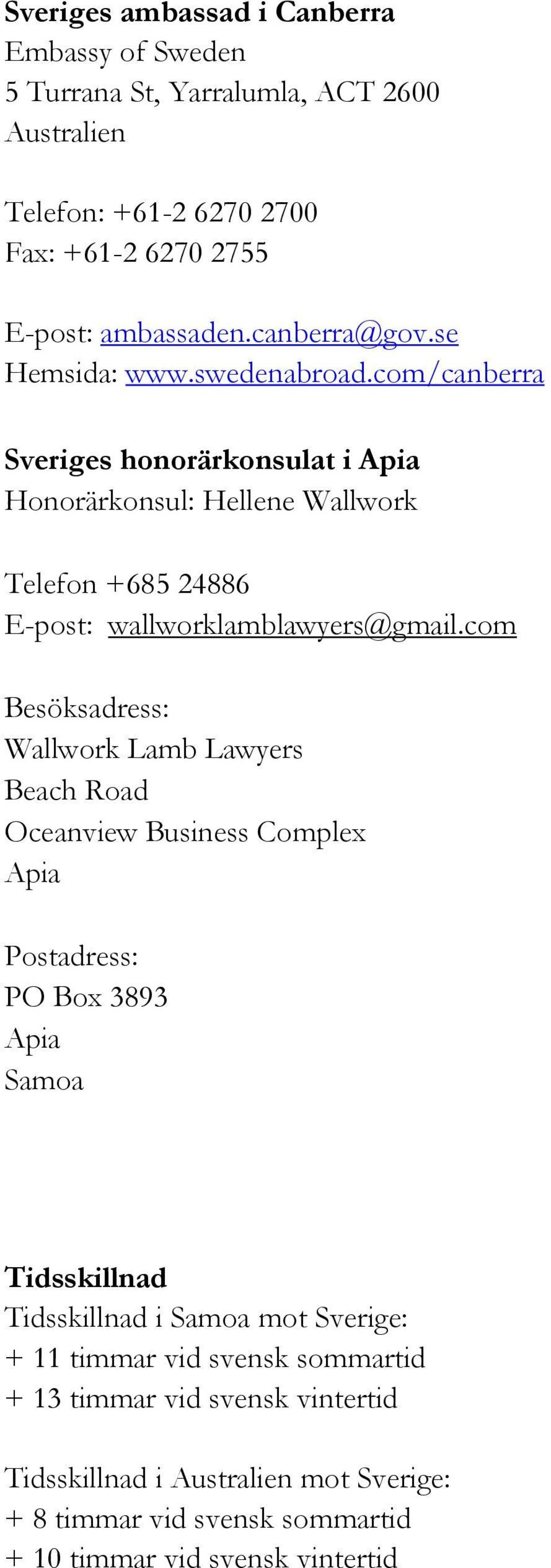 com Besöksadress: Wallwork Lamb Lawyers Beach Road Oceanview Business Complex Apia Postadress: PO Box 3893 Apia Samoa Tidsskillnad Tidsskillnad i Samoa mot