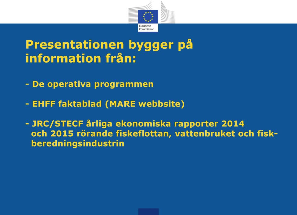 - JRC/STECF årliga ekonomiska rapporter 2014 och 2015