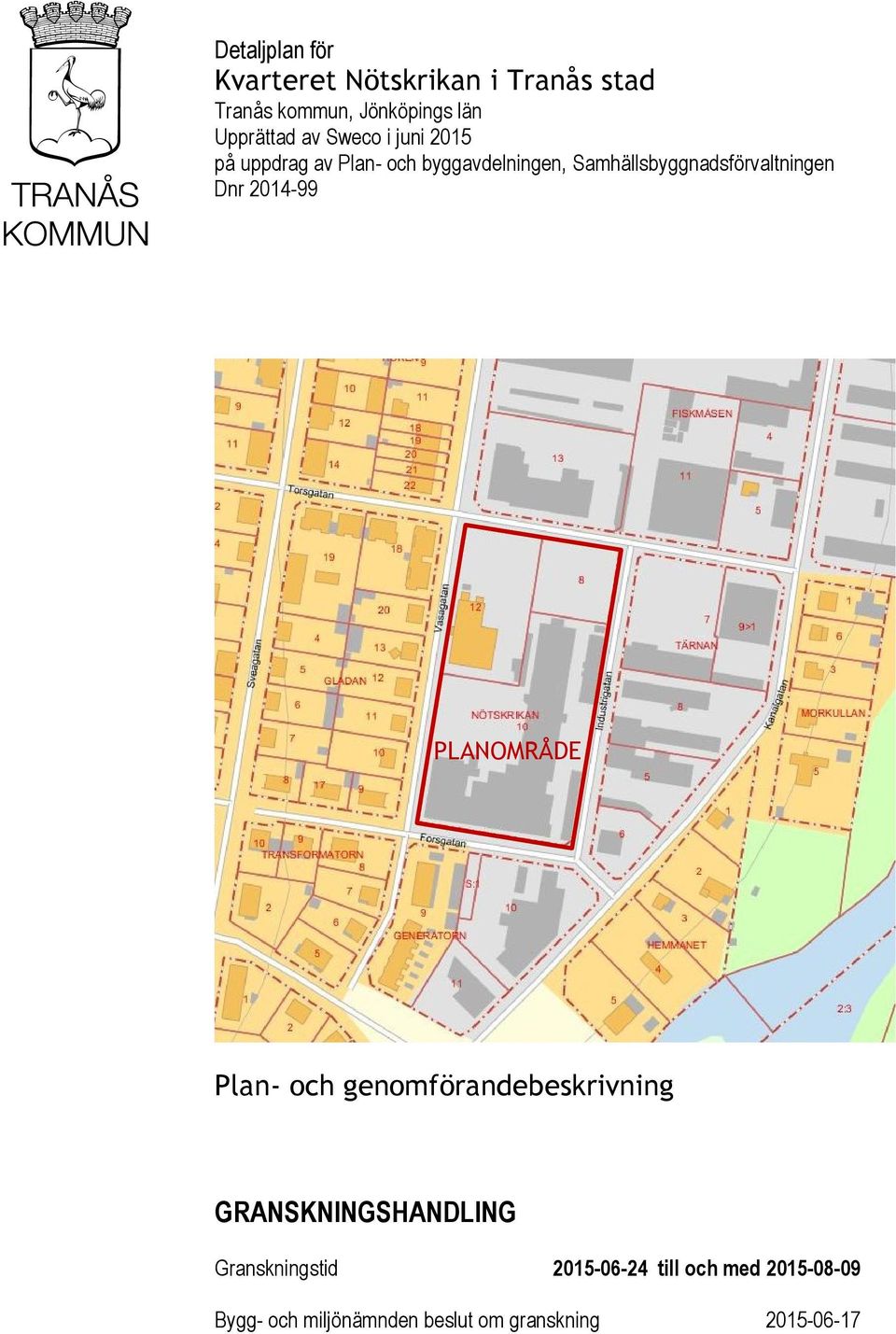 Samhällsbyggnadsförvaltningen Dnr 2014-99 PLANOMRÅDE Plan- och genomförandebeskrivning