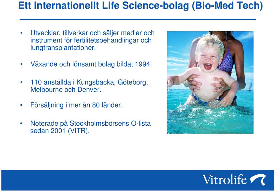 Växande och lönsamt bolag bildat 1994.