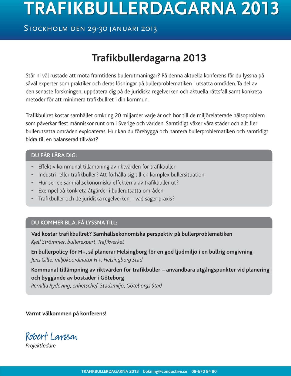 Ta del av den senaste forskningen, uppdatera dig på de juridiska regelverken och aktuella rättsfall samt konkreta metoder för att minimera trafikbullret i din kommun.