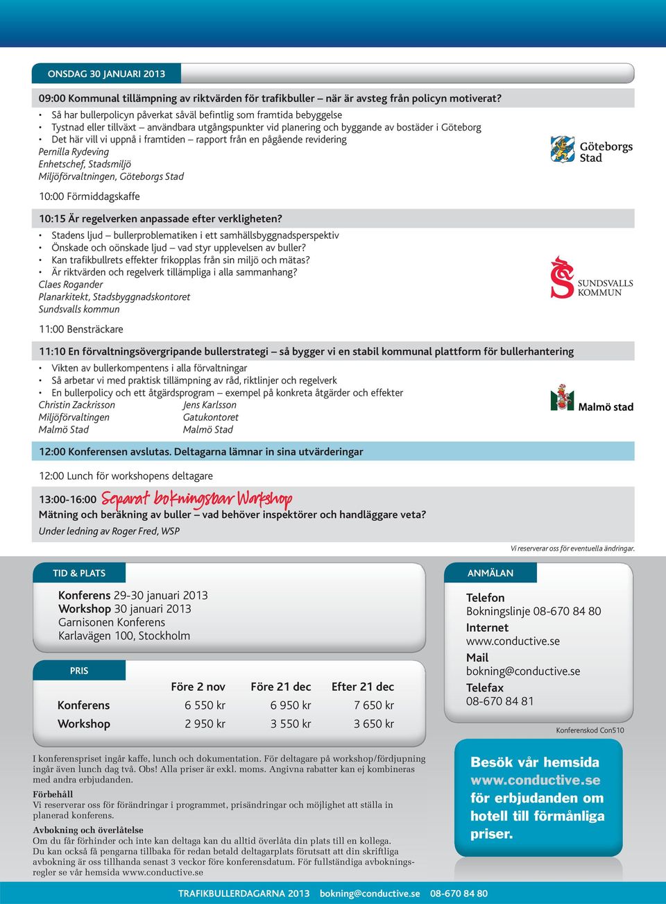 framtiden rapport från en pågående revidering Pernilla Rydeving Enhetschef, Stadsmiljö Miljöförvaltningen, Göteborgs Stad 10:00 Förmiddagskaffe 10:15 Är regelverken anpassade efter verkligheten?