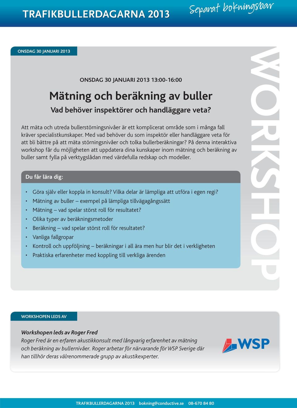 På denna interaktiva workshop får du möjligheten att uppdatera dina kunskaper inom mätning och beräkning av buller samt fylla på verktygslådan med värdefulla redskap och modeller.
