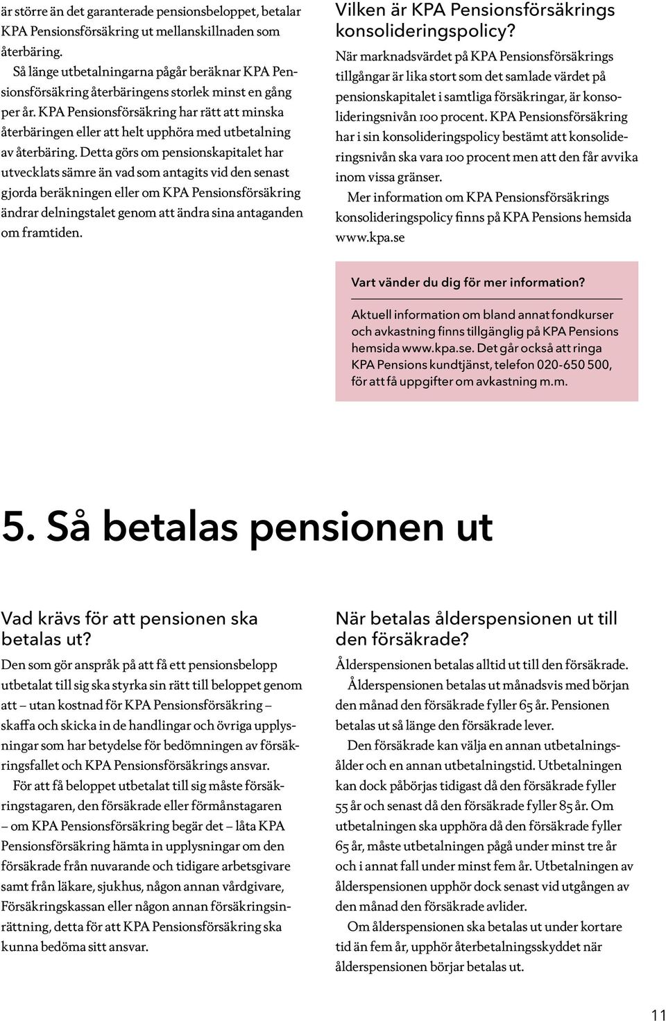 KPA Pensionsförsäkring har rätt att minska återbäringen eller att helt upphöra med utbetalning av återbäring.