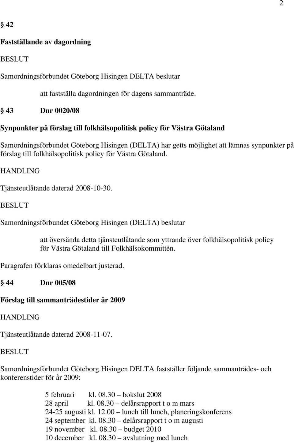 policy för Västra Götaland. Tjänsteutlåtande daterad 2008-10-30.
