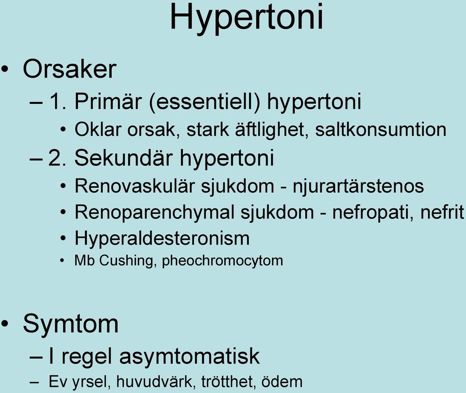 Sekundär hypertoni Renovaskulär sjukdom - njurartärstenos Renoparenchymal