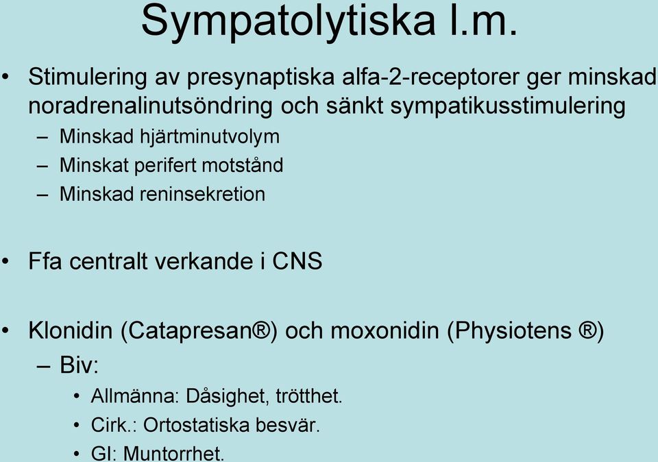 perifert motstånd Minskad reninsekretion Ffa centralt verkande i CNS Klonidin (Catapresan