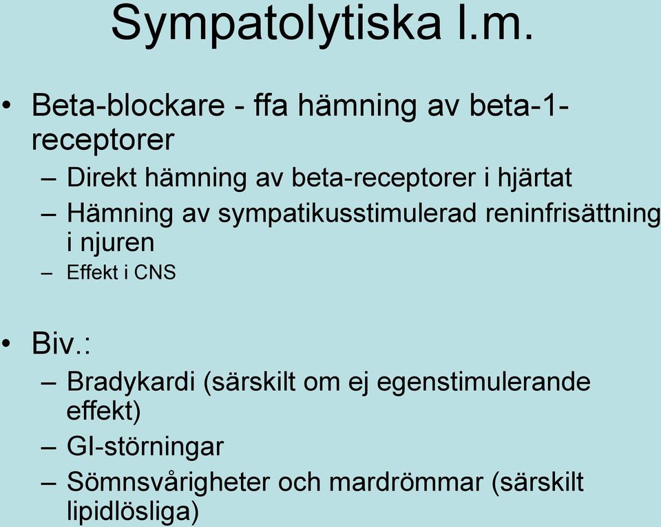 reninfrisättning i njuren Effekt i CNS Biv.