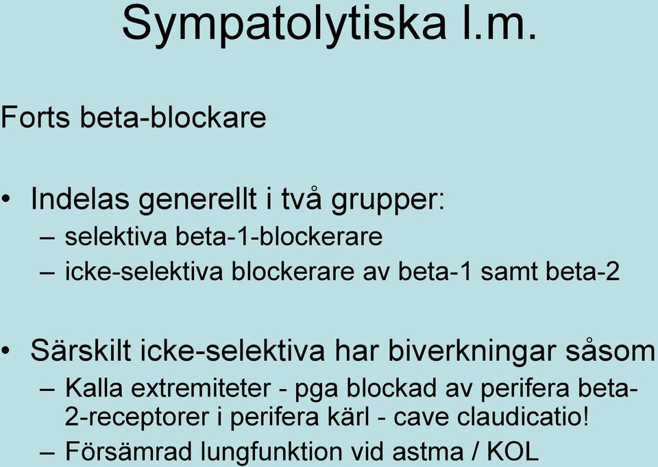 icke-selektiva har biverkningar såsom Kalla extremiteter - pga blockad av perifera