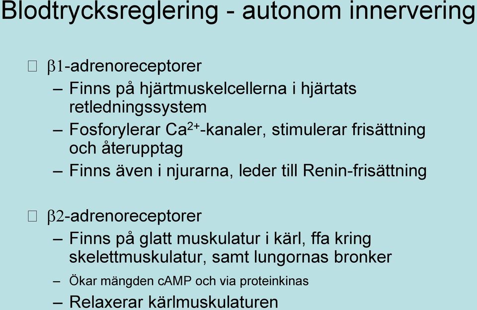 njurarna, leder till Renin-frisättning -adrenoreceptorer Finns på glatt muskulatur i kärl, ffa kring