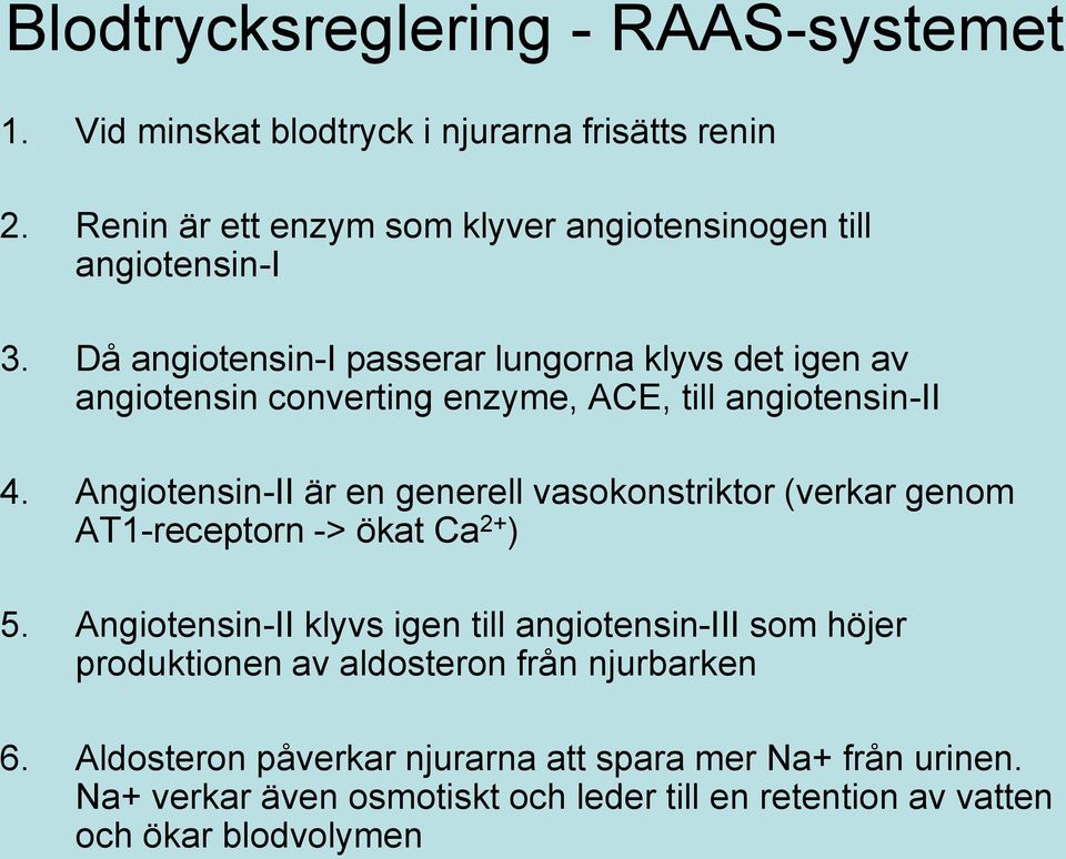 Då angiotensin-i passerar lungorna klyvs det igen av angiotensin converting enzyme, ACE, till angiotensin-ii 4.
