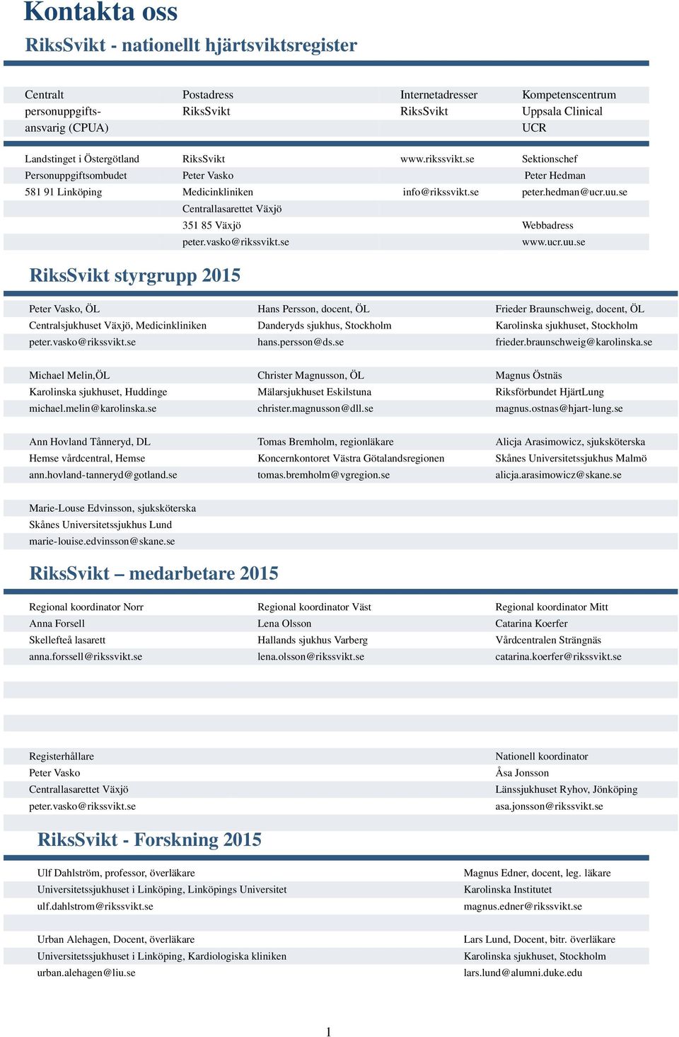 se Centrallasarettet Växjö 351 85 Växjö Webbadress peter.vasko@rikssvikt.se RiksSvikt styrgrupp 2015 www.ucr.uu.