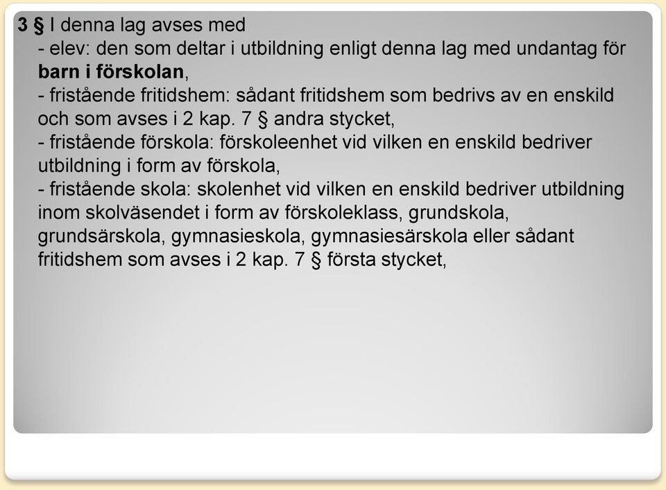 7 andra stycket, - fristående förskola: förskoleenhet vid vilken en enskild bedriver utbildning i form av förskola, - fristående skola: